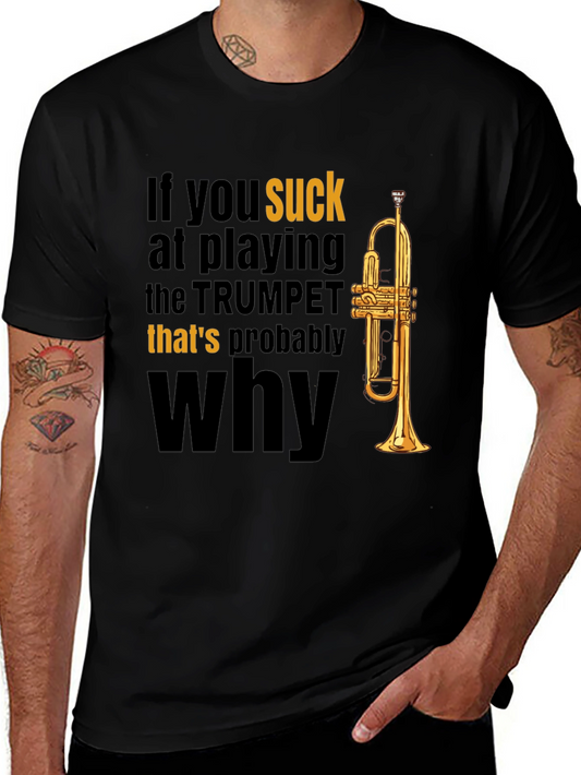 Funny Trumpet Player T-Shirt - If You Suck Thats Why