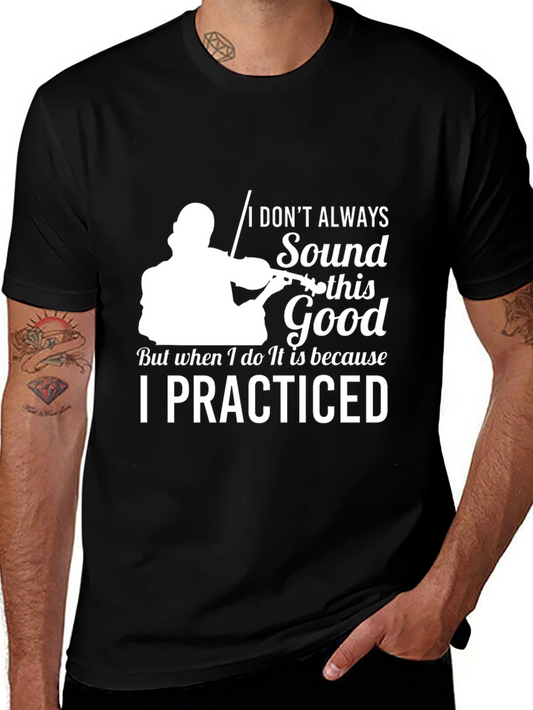 Violinist T-Shirt: I Dont Always Sound This Good