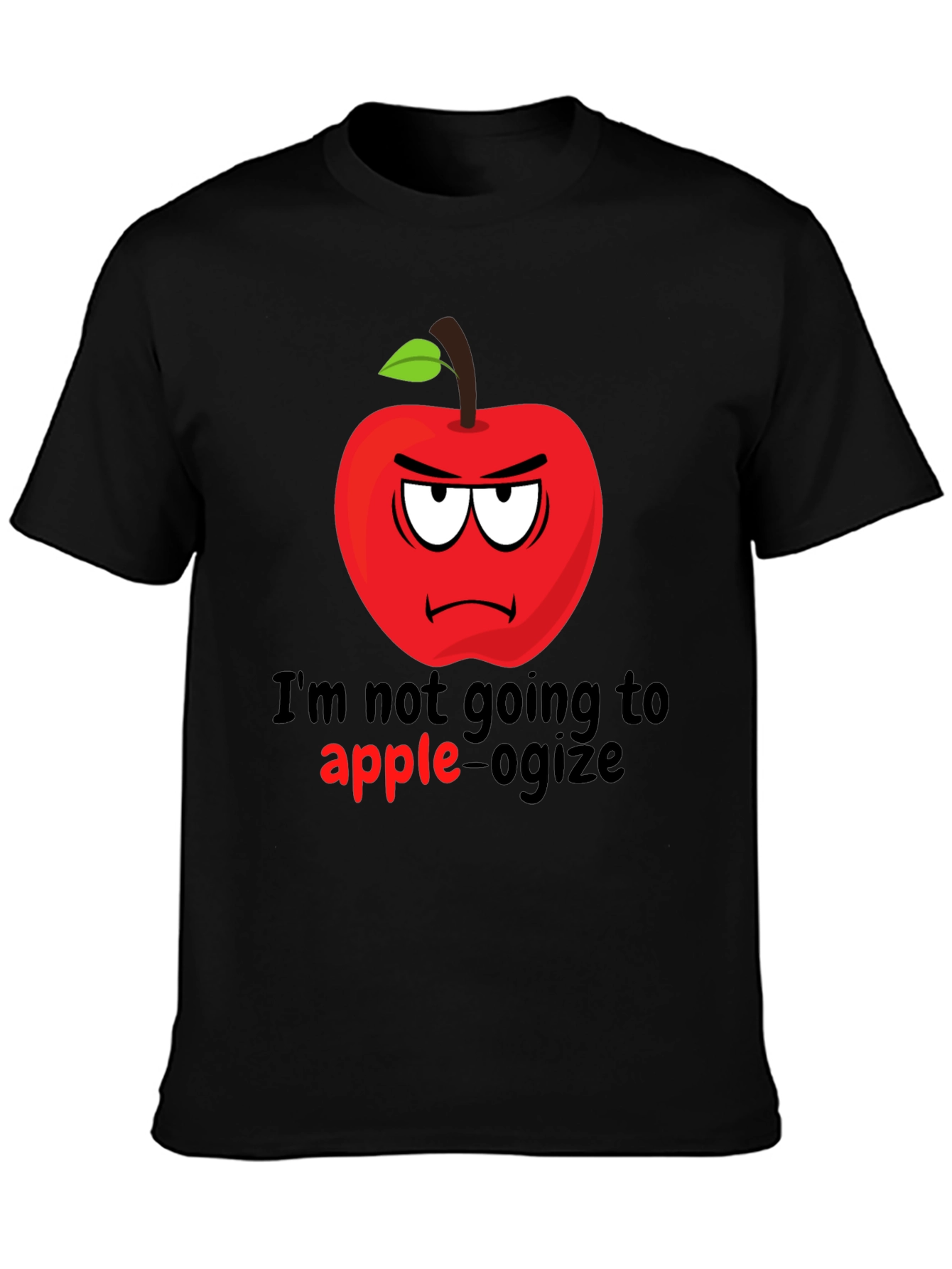 Im Not Going To Apple-ogize Graphic T-Shirt