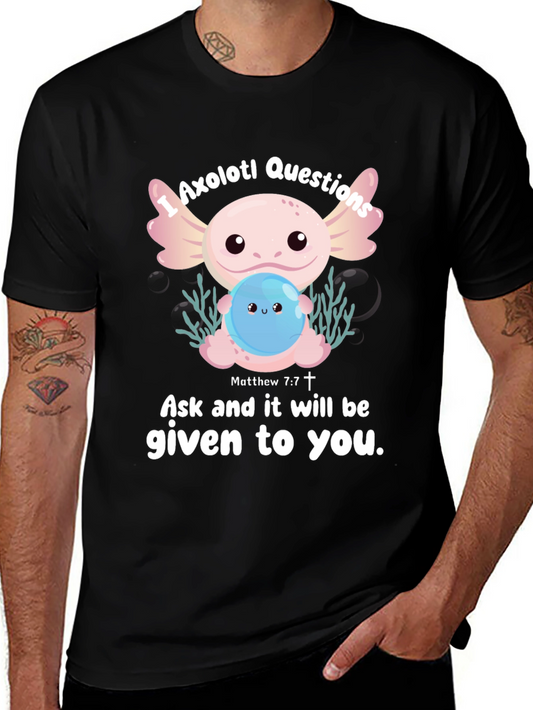 Axolotl Questions Graphic T-Shirt - Ask and It Will Be Given