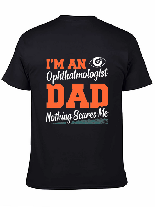 Ophthalmologist Dad T-Shirt - Nothing Scares Me!