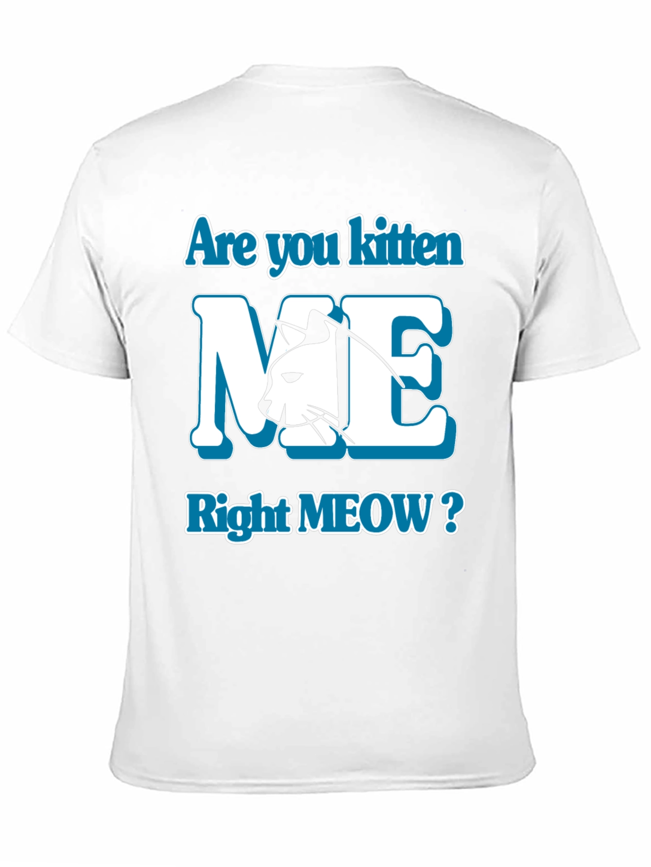 Are You Kitten Me Right Meow? Graphic Tee
