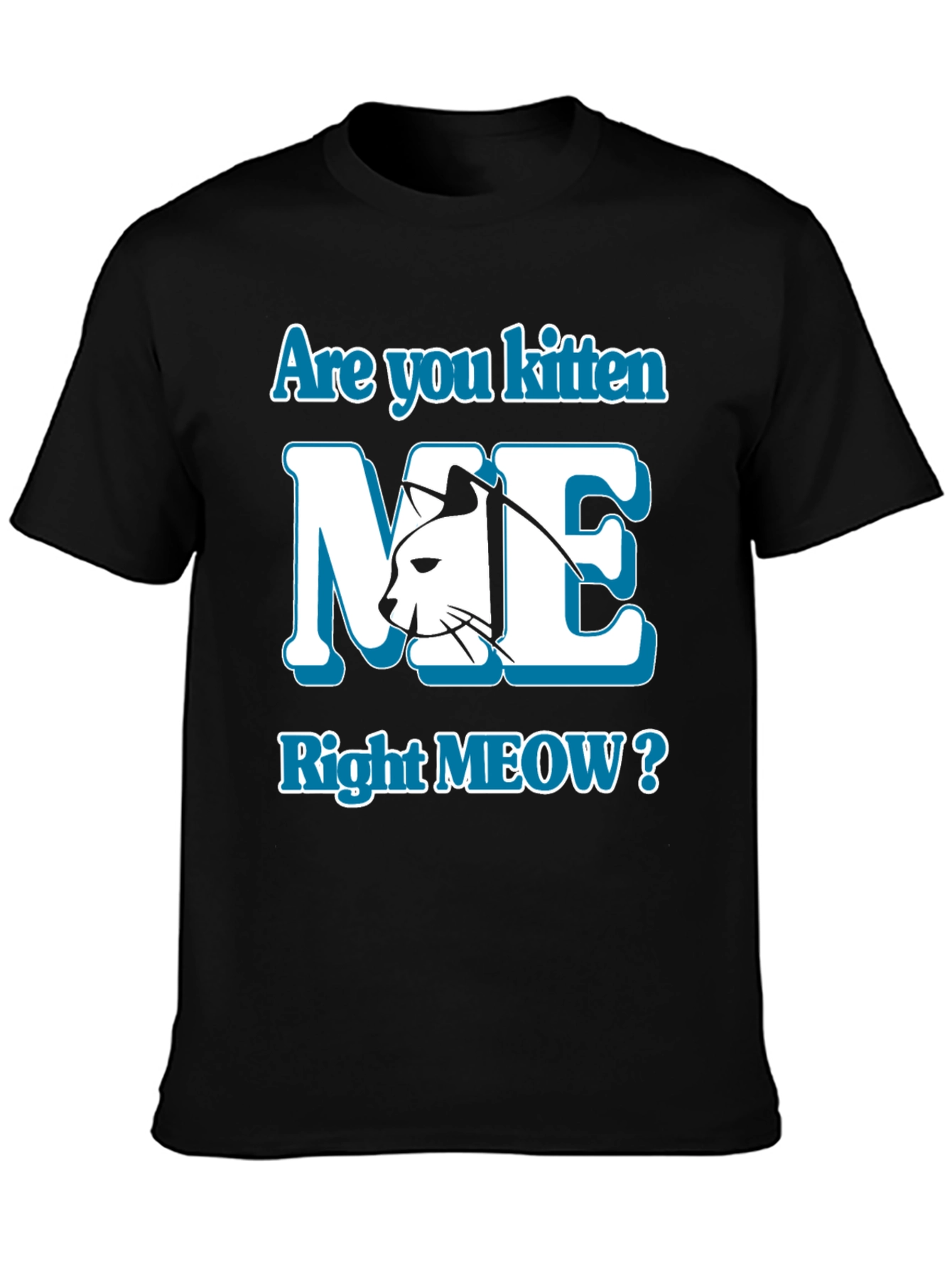 Are You Kitten Me Right Meow? Graphic Tee