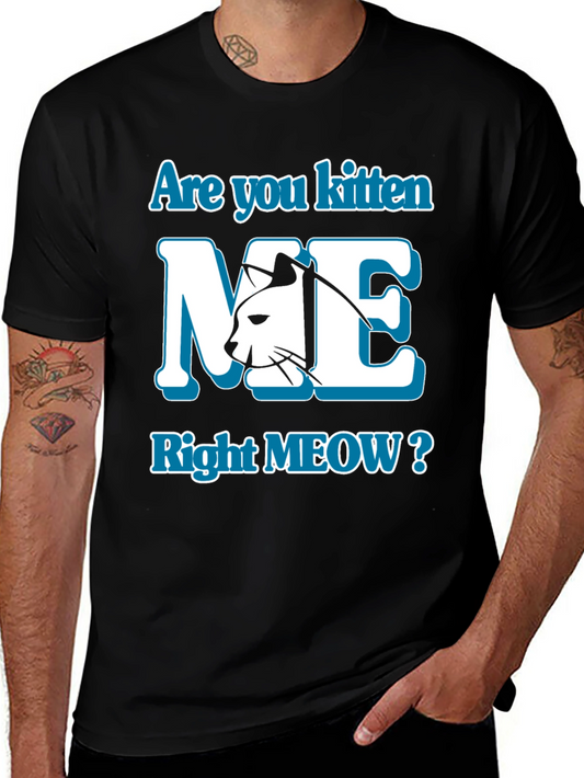 Are You Kitten Me Right Meow? Graphic Tee