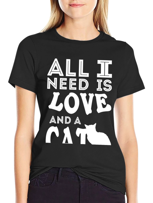 All I Need Is Love And A Cat T-Shirt