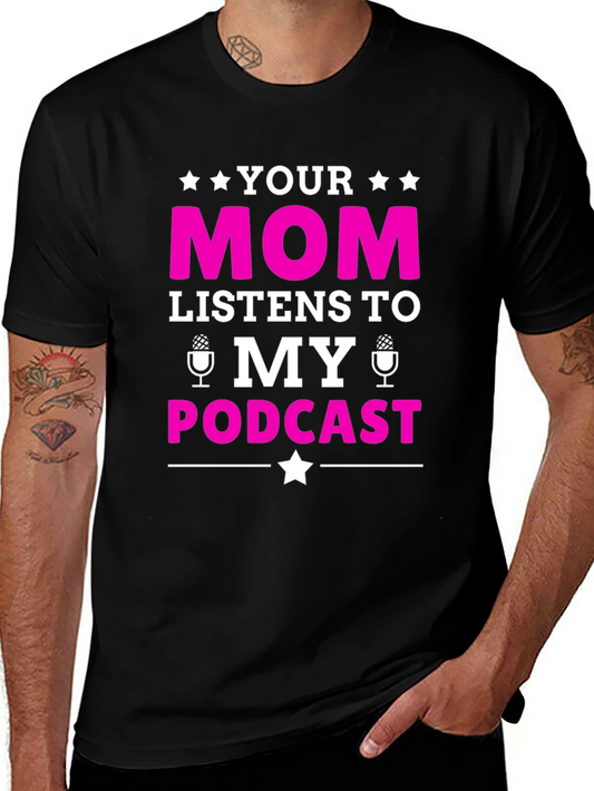 Your Mom Listens To My Podcast T-Shirt