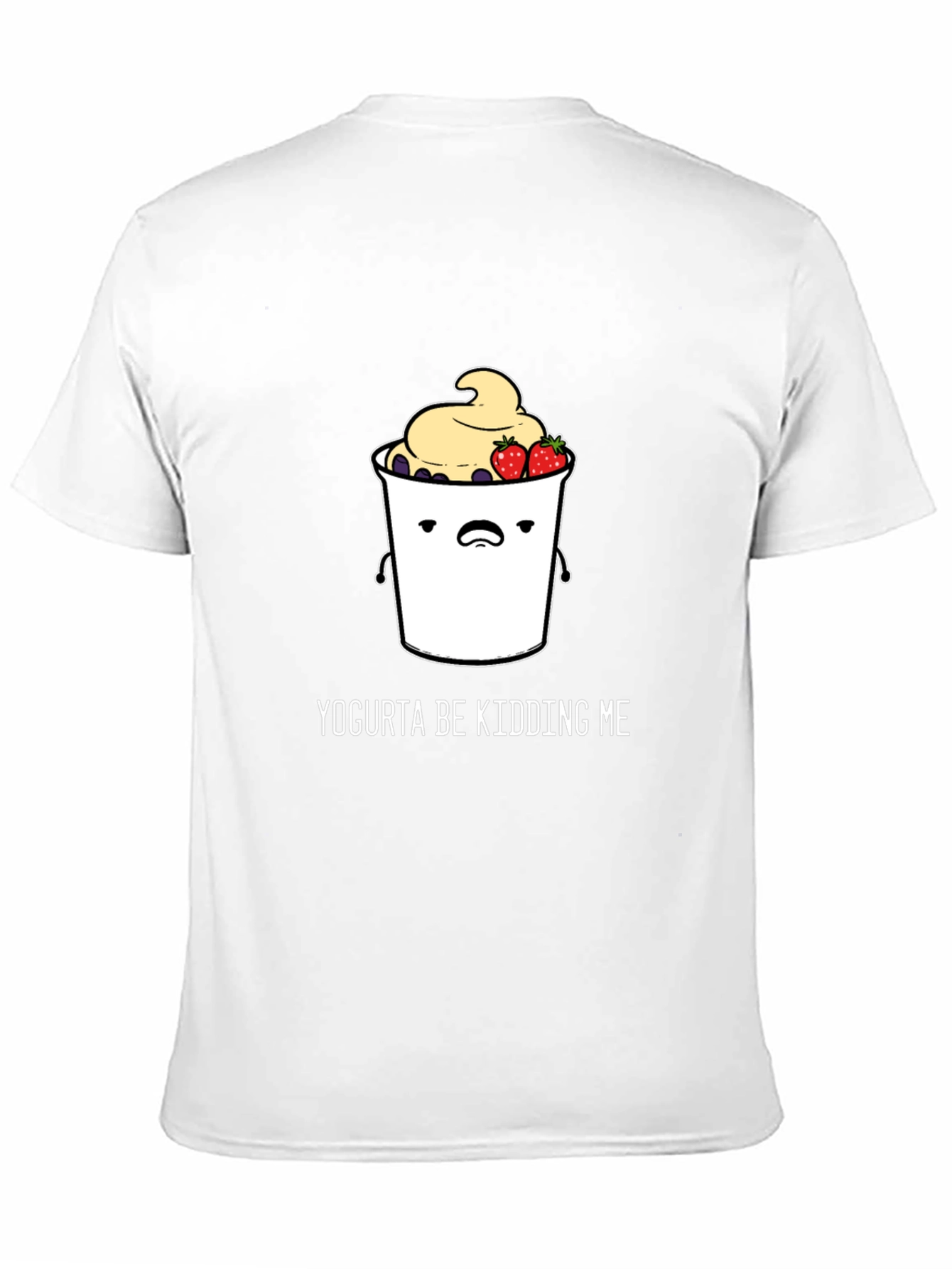 Yogurta Be Kidding Me Graphic T-Shirt