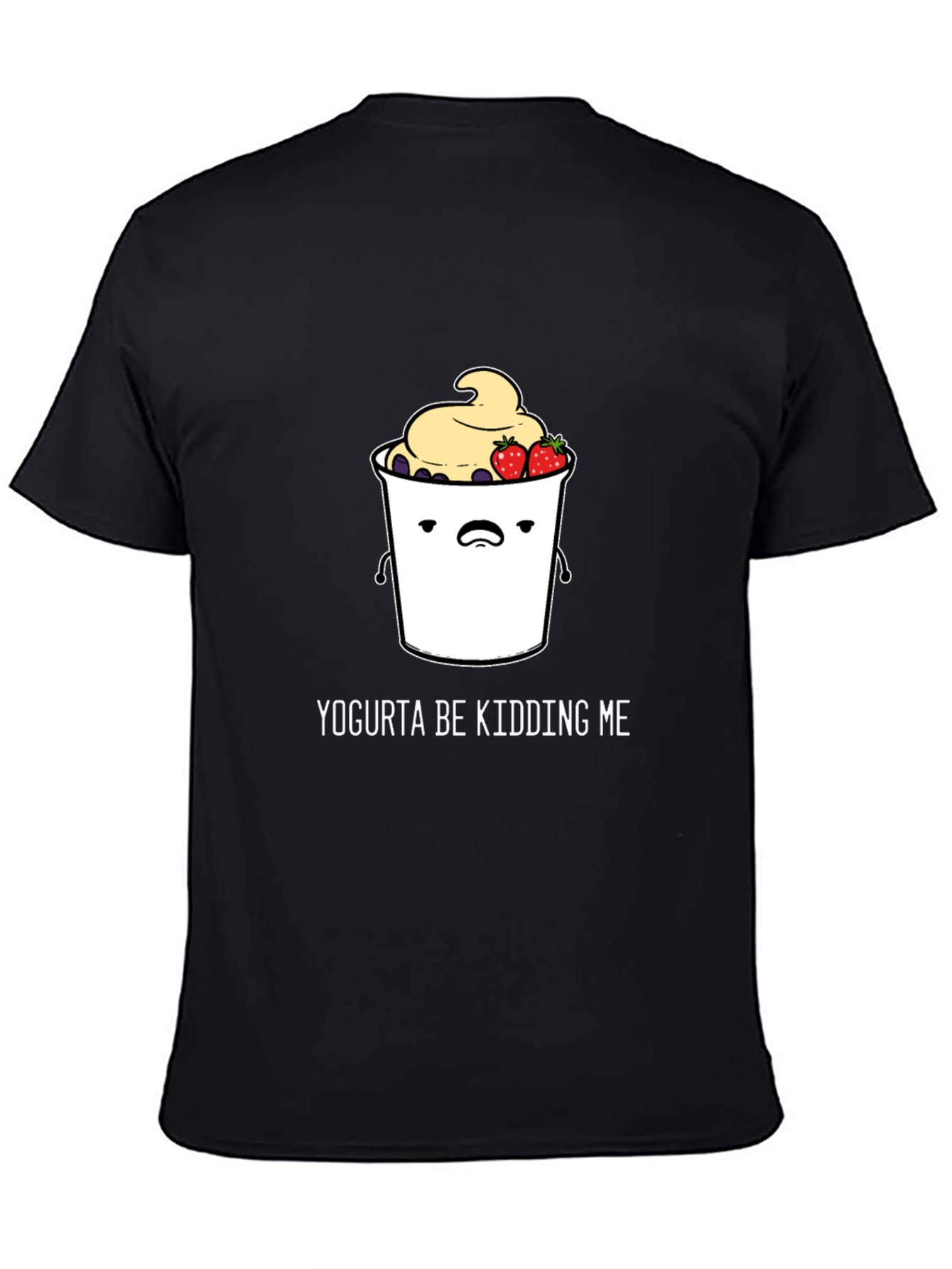 Yogurta Be Kidding Me Graphic T-Shirt