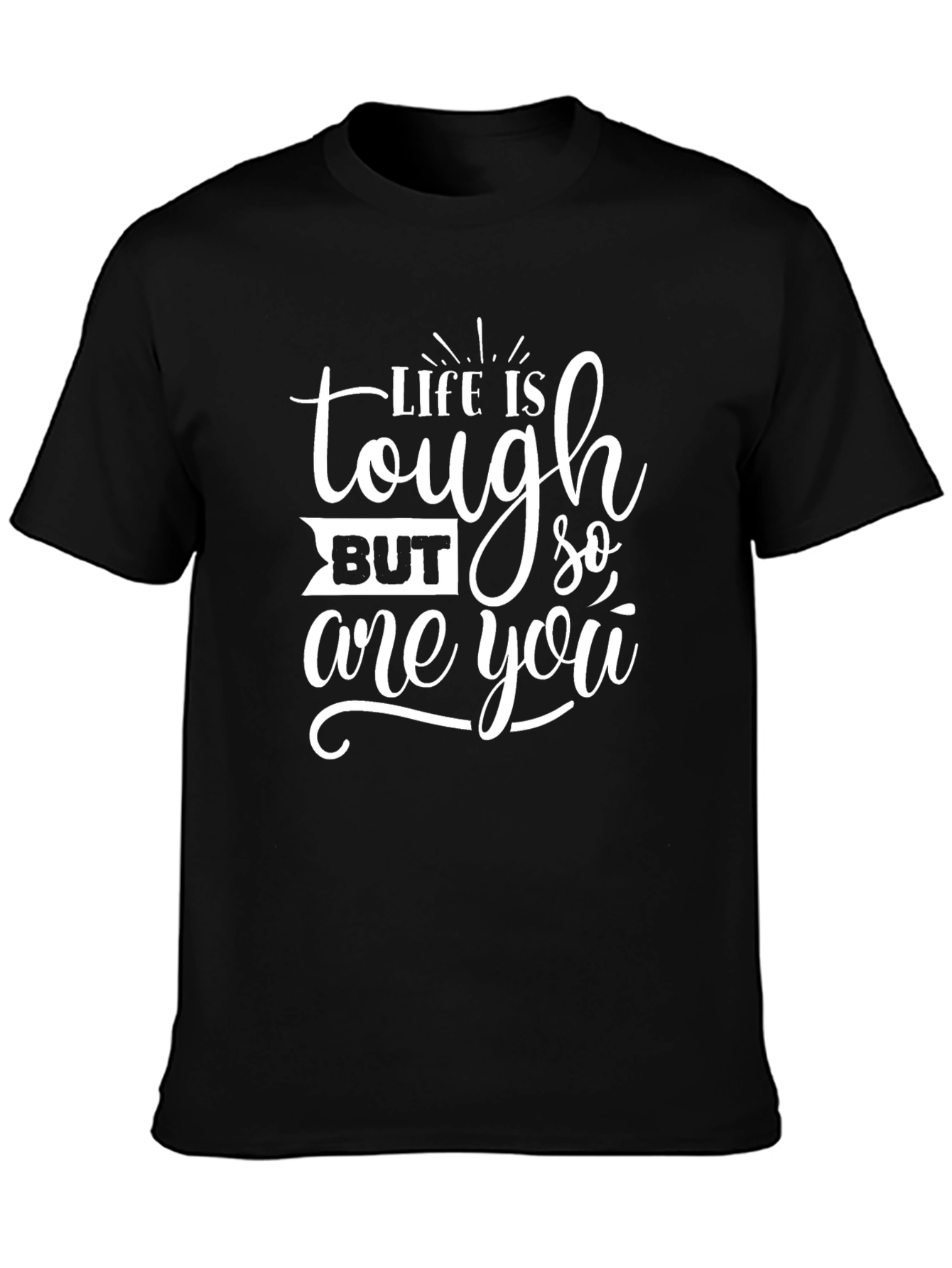 Life Is Tough But So Are You Graphic Tee