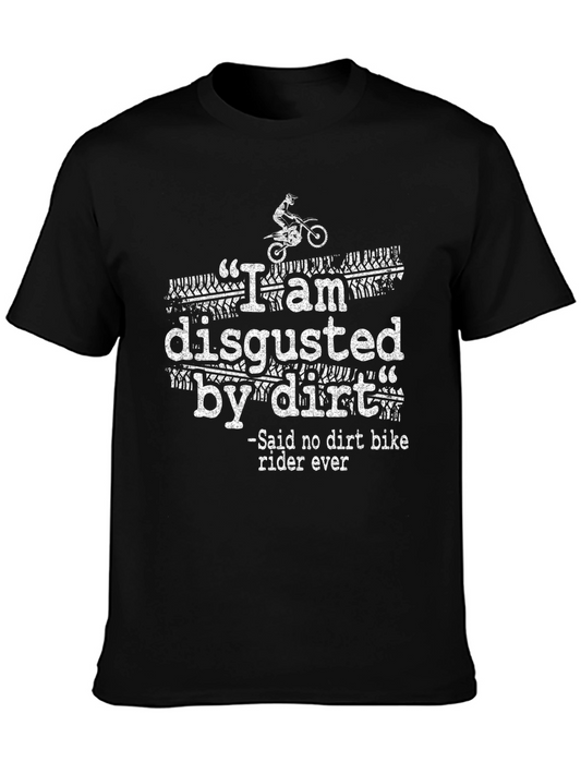 Dirt Bike Rider T-Shirt - I am Disgusted by Dirt Design
