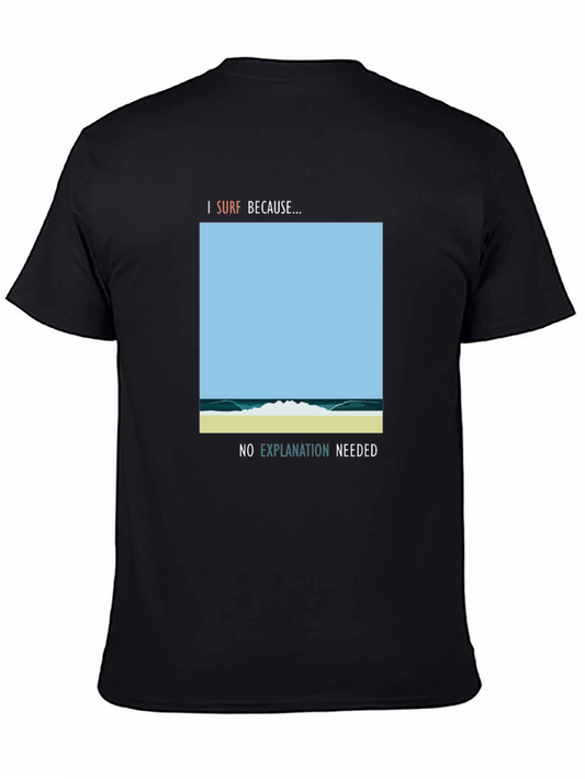 I Surf Because Graphic Tee - No Explanation Needed