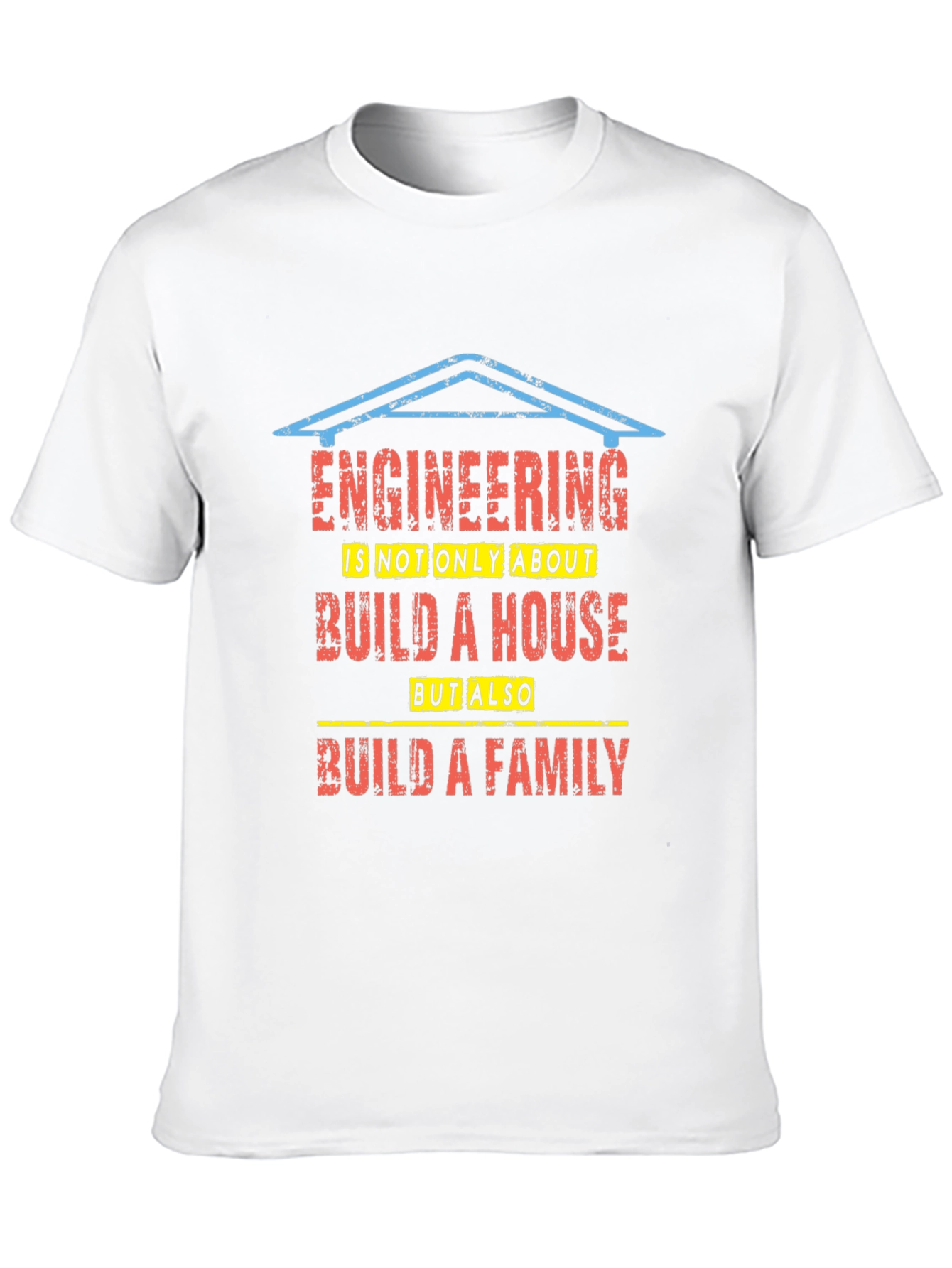 Engineering Build a House and Family T-Shirt