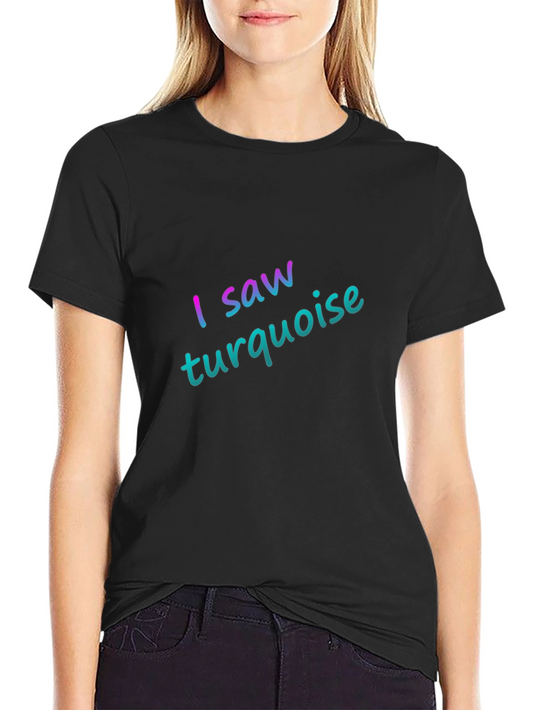 I Saw Turquoise Black T-Shirt