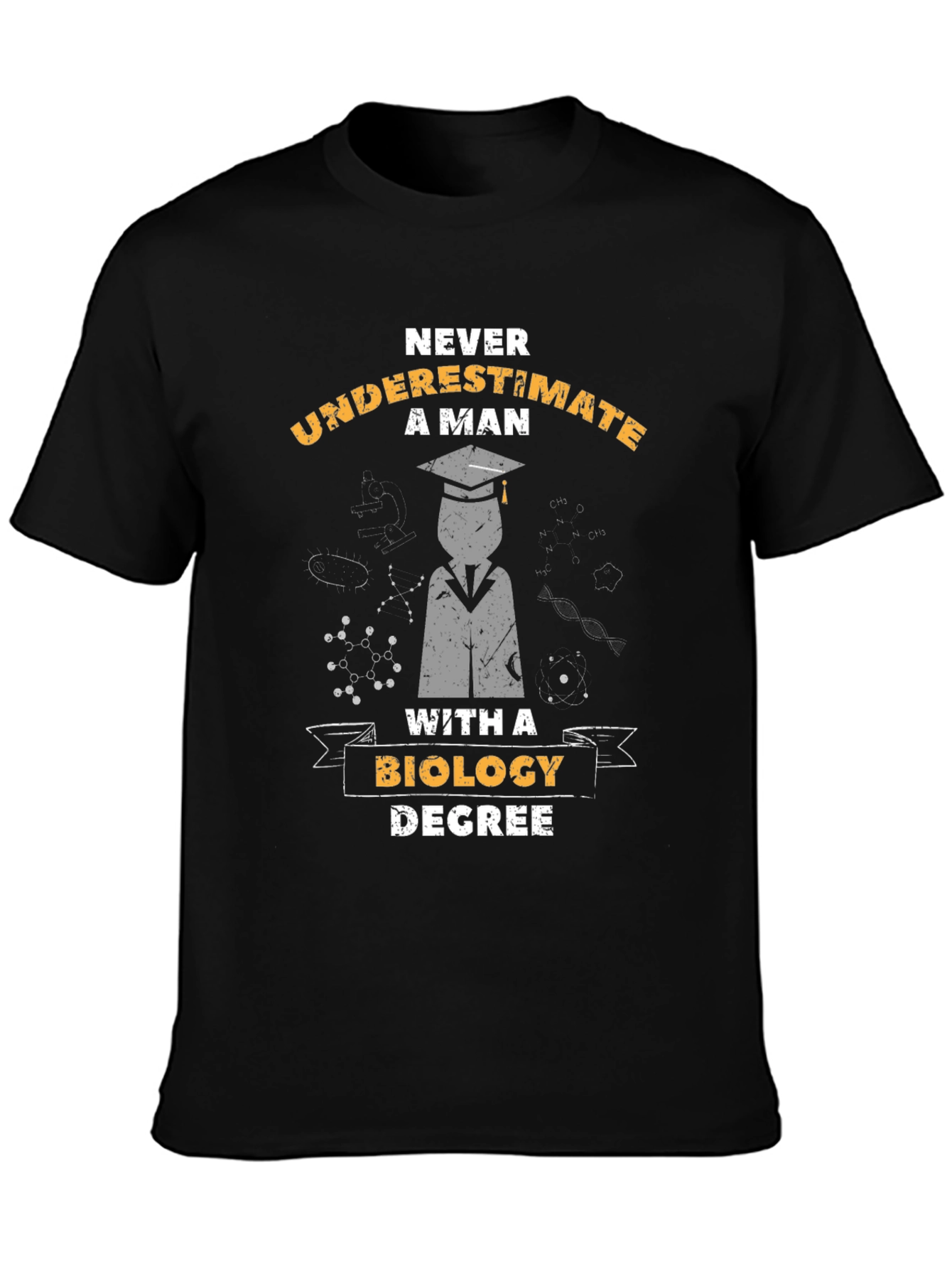 Biology Degree T-Shirt - Never Underestimate A Man