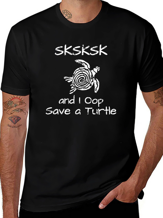 SKSKSK and I Oop Save a Turtle T-Shirt