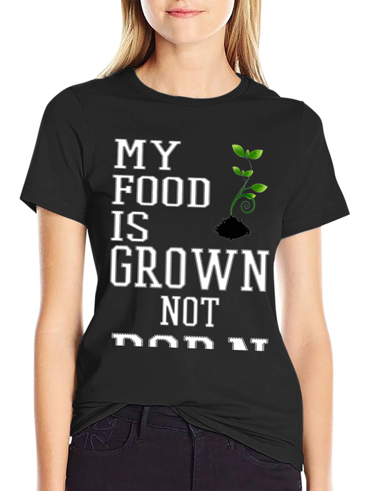 My Food is Grown Not Born T-Shirt - Vegan Tee