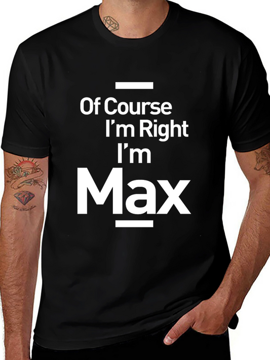 Funny Of Course Im Right Im Max Black T-Shirt
