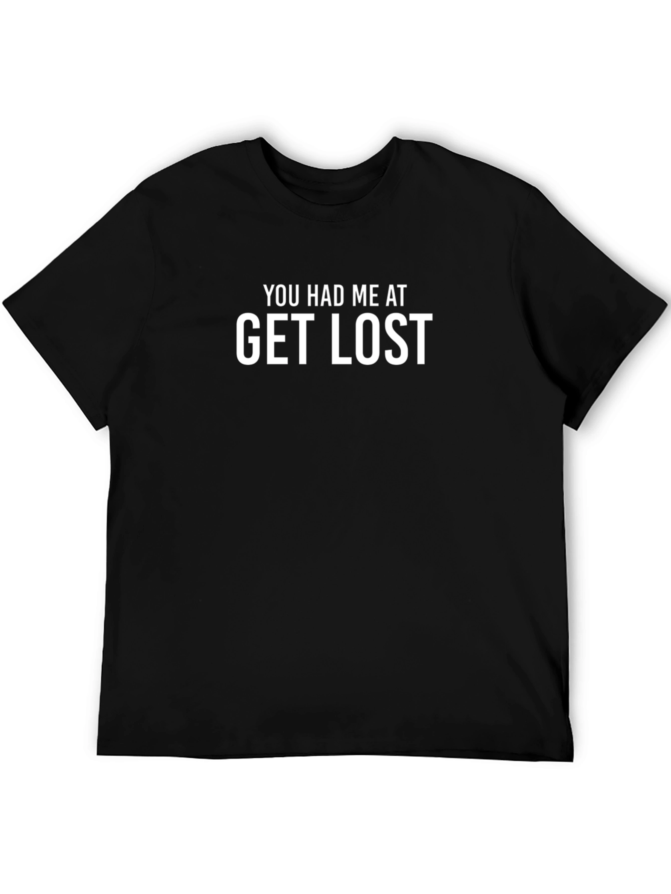 You Had Me At Get Lost Black T-Shirt