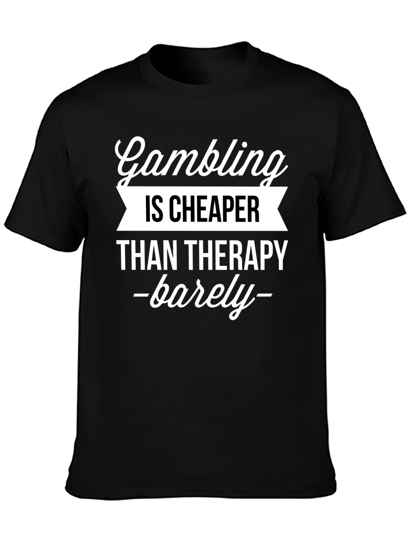 Gambling Cheaper Than Therapy Funny Graphic T-Shirt