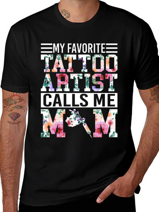 My Favorite Tattoo Artist Calls Me Mom Floral T-Shirt
