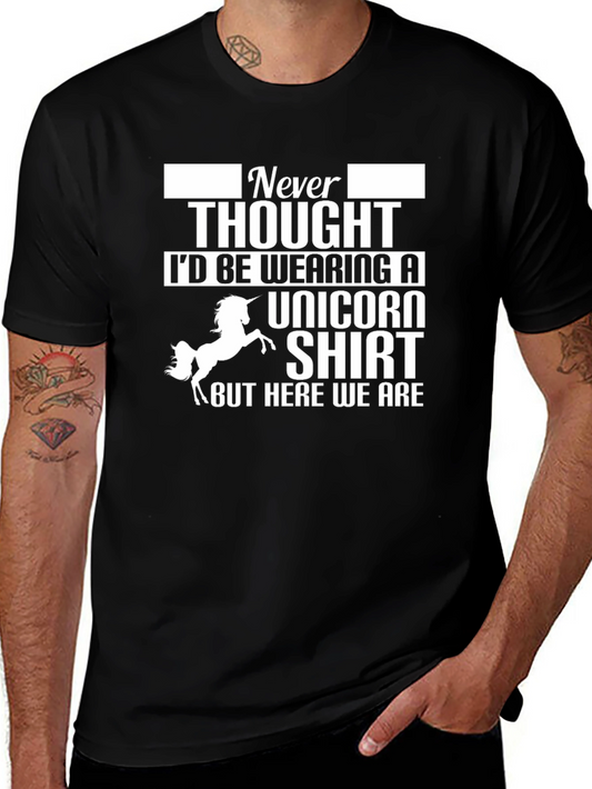 Unicorn Shirt - Never Thought Id Be Wearing One