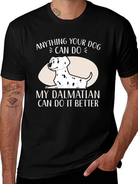 Dalmatian Dog T-Shirt - Anything Your Dog Can Do I Can Do Better