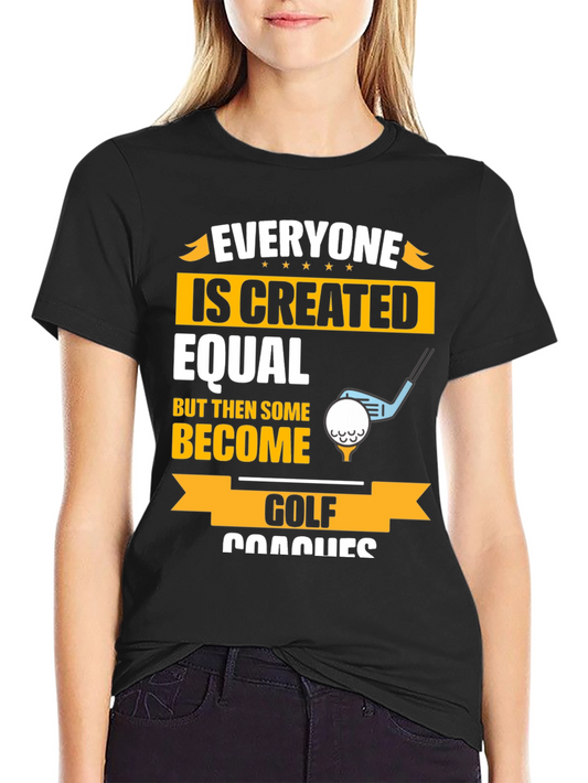 Funny Golf Coaches T-Shirt - Everyone Created Equal Tee