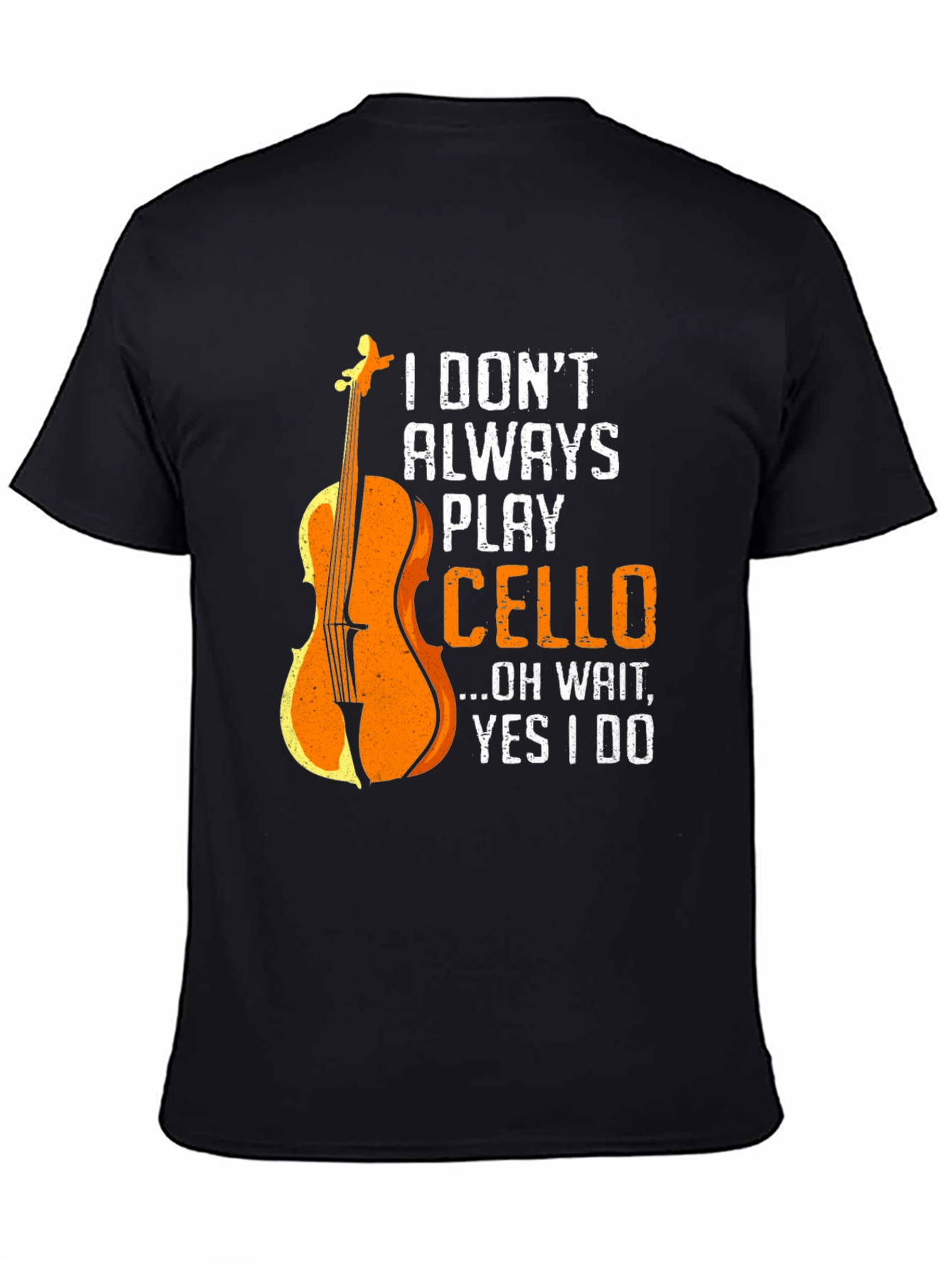 I Dont Always Play Cello Graphic T-Shirt