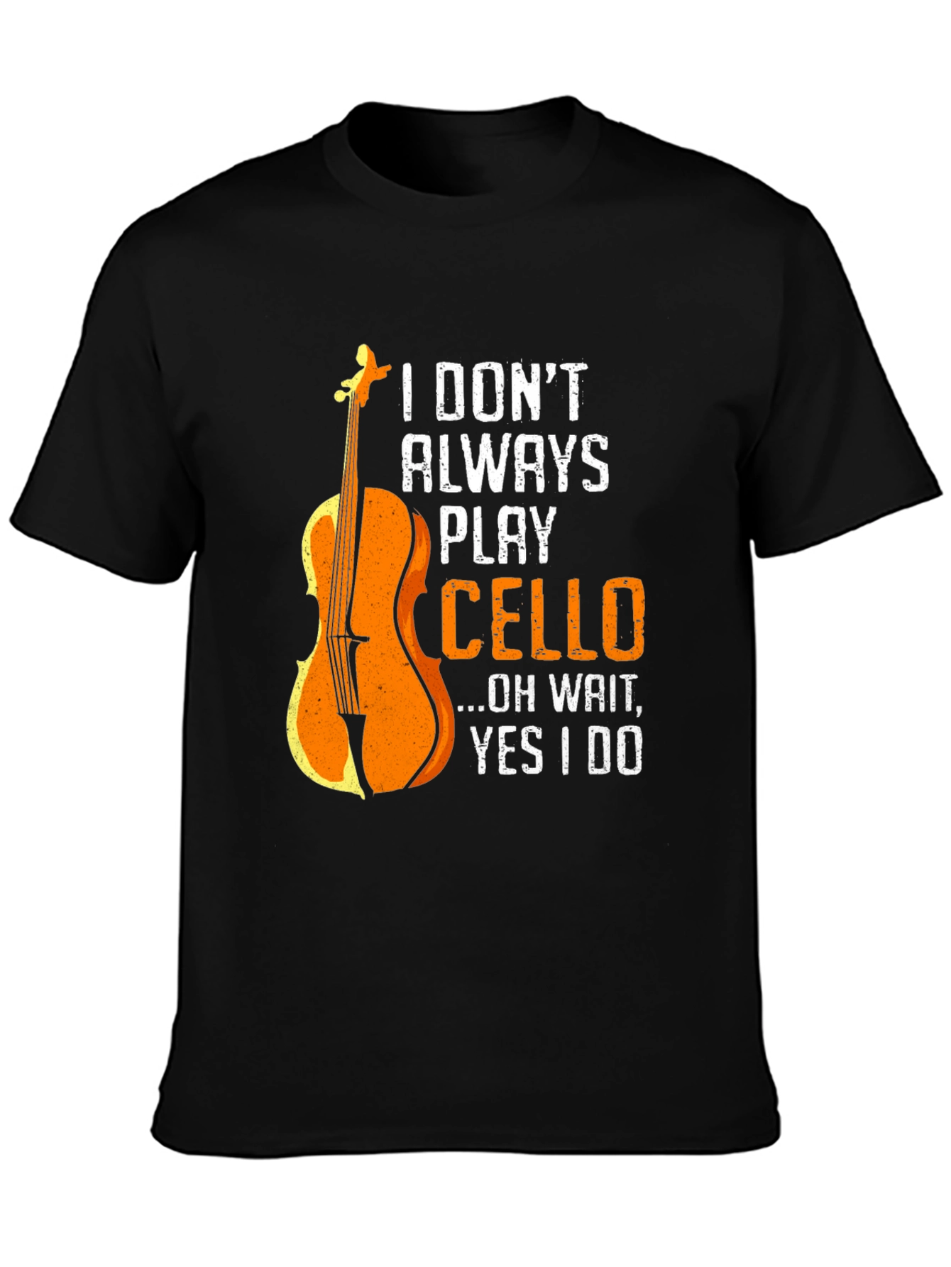 I Dont Always Play Cello Graphic T-Shirt