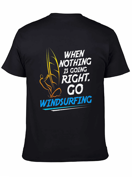 Windsurfing T-Shirt: When Nothing is Going Right Go Windsurfing