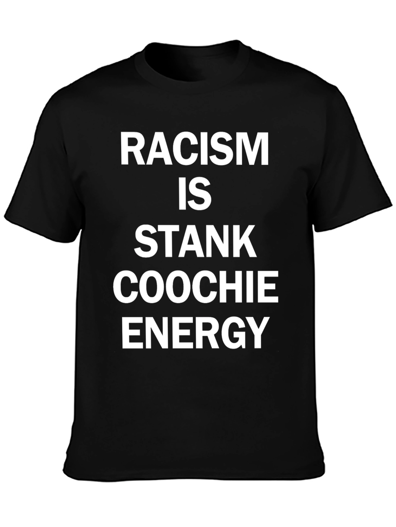 Racism is Stank Coochie Energy Black T-Shirt