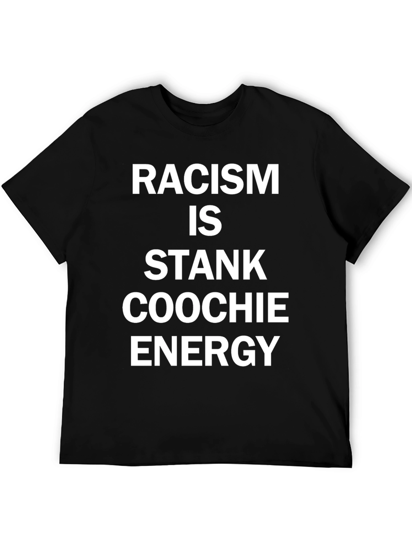 Racism is Stank Coochie Energy Black T-Shirt