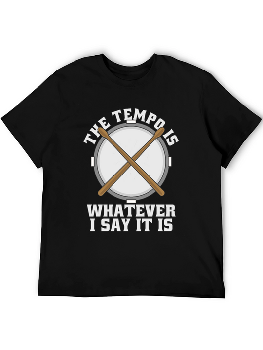 The Tempo is Whatever I Say It Is Drummer T-Shirt