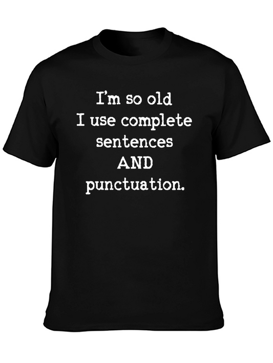 Funny Old Age T-Shirt - Complete Sentences & Punctuation