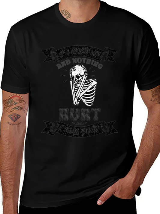 Funny Skeleton Graphic Tee - If I Woke Up And Nothing Hurt I Was Dead