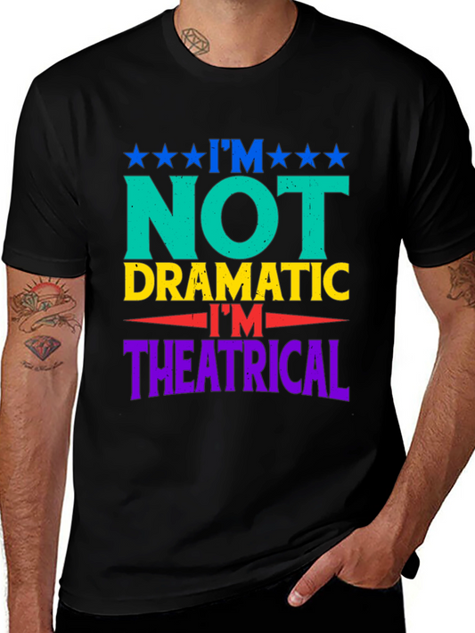 Im Not Dramatic Im Theatrical Graphic T-Shirt
