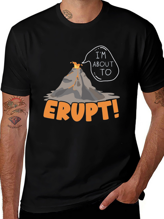 Im About To Erupt Volcano Graphic Tee