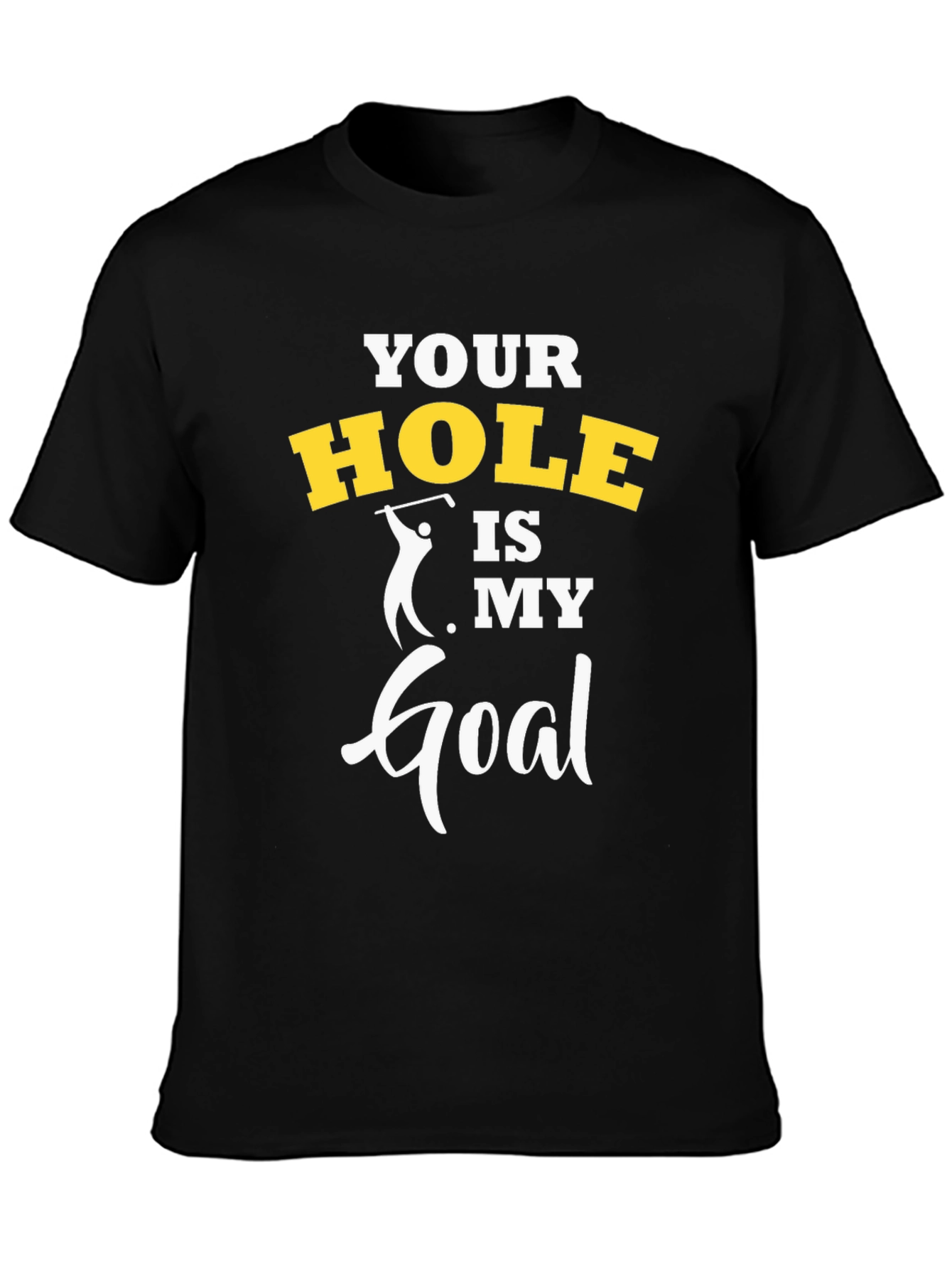 Funny Golf T-Shirt - Your Hole Is My Goal