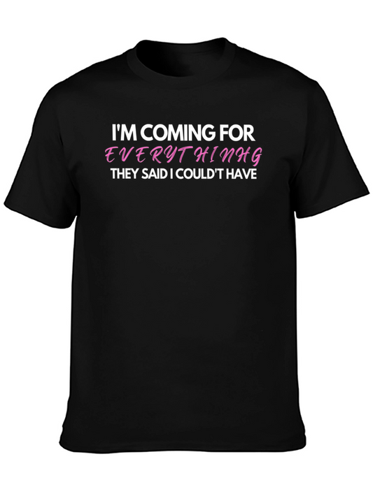 Im Coming For Everything T-Shirt - Bold Statement Tee