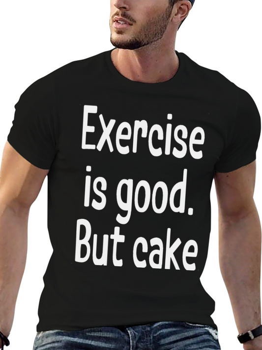 Exercise is Good But Cake T-Shirt