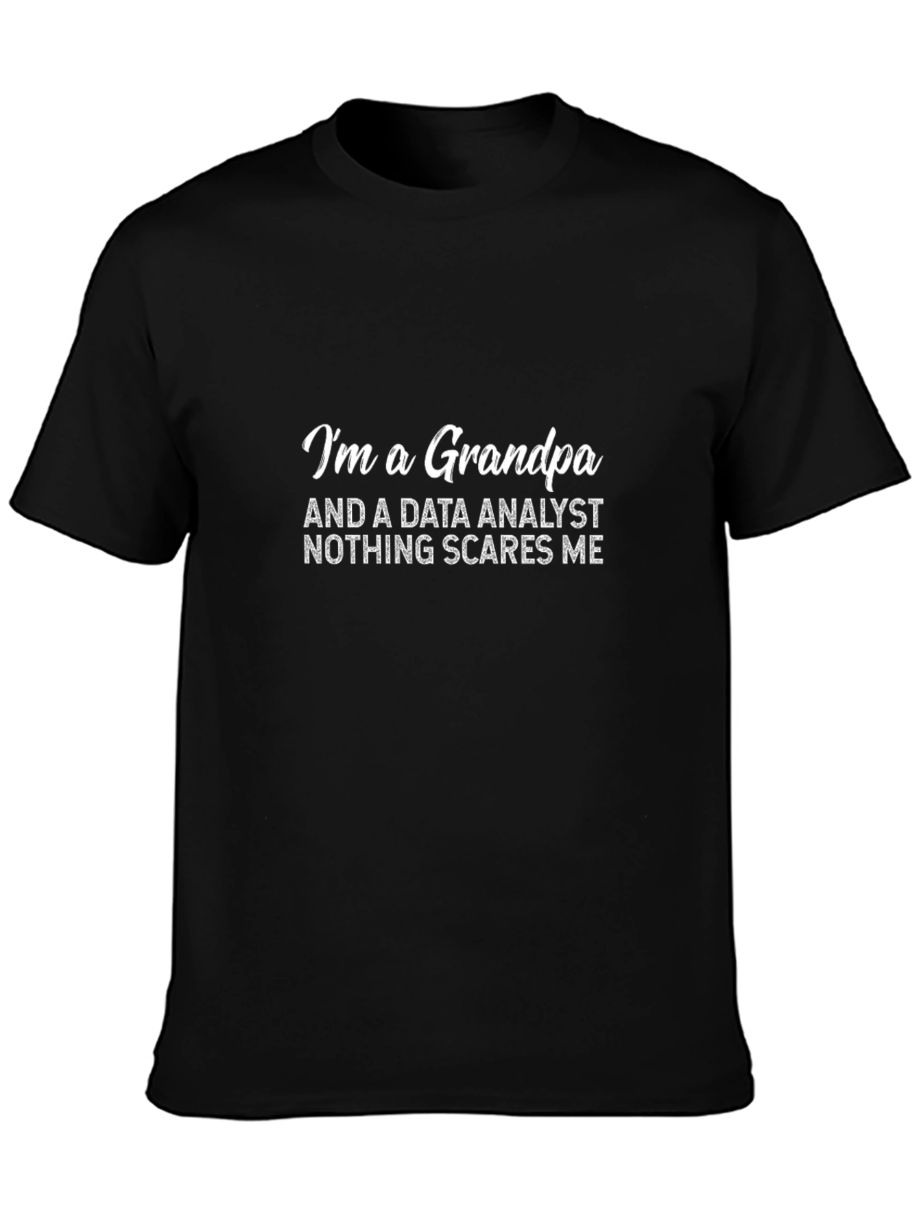 Data Analyst Grandpa T-Shirt - Nothing Scares Me!