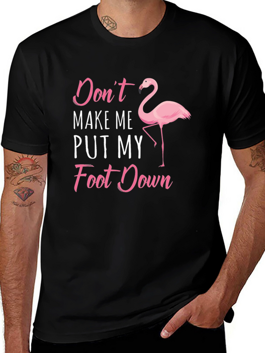 Funny Flamingo T-Shirt - Dont Make Me Put My Foot Down