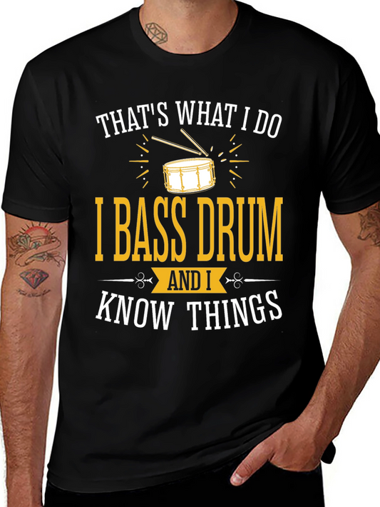 Bass Drummer T-Shirt: Thats What I Do I Know Things