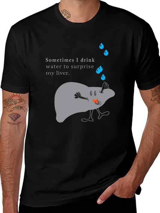 Funny Liver T-Shirt - Surprise Your Liver with Water!