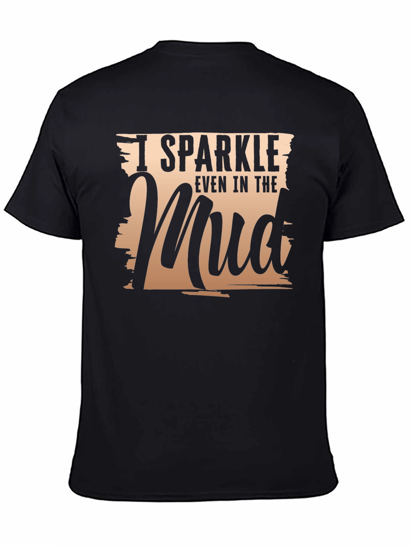 I Sparkle Even In The Mud T-Shirt