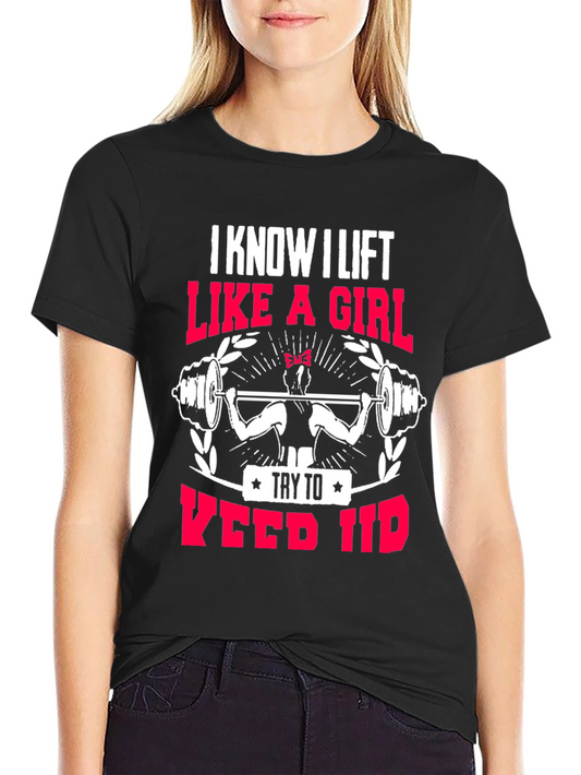 I Lift Like a Girl T-Shirt