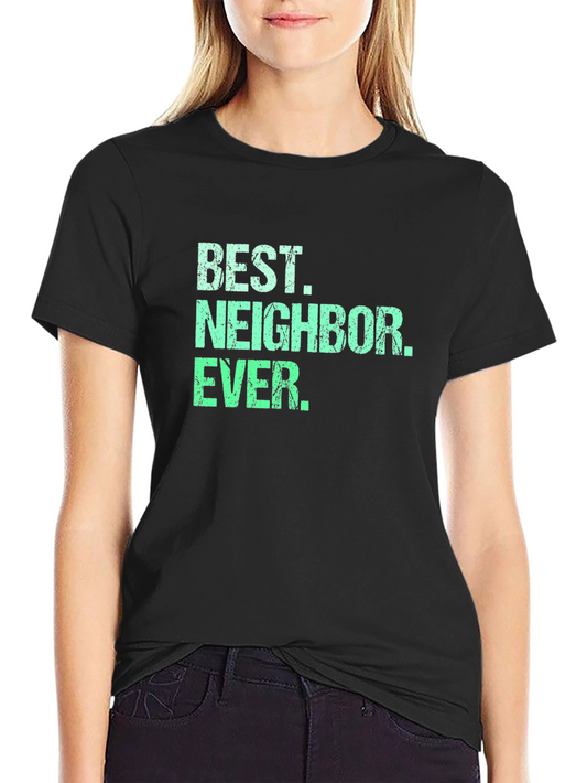 Best Neighbor Ever T-Shirt - Unique Gift for Appreciative Neighbors