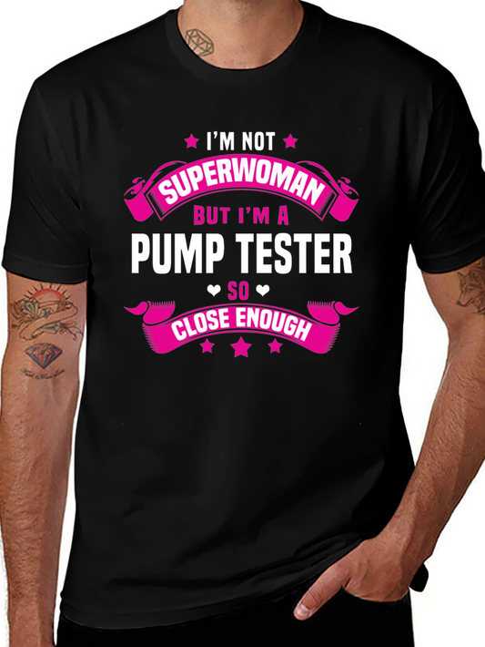 Pump Tester T-Shirt - Superwoman Close Enough!