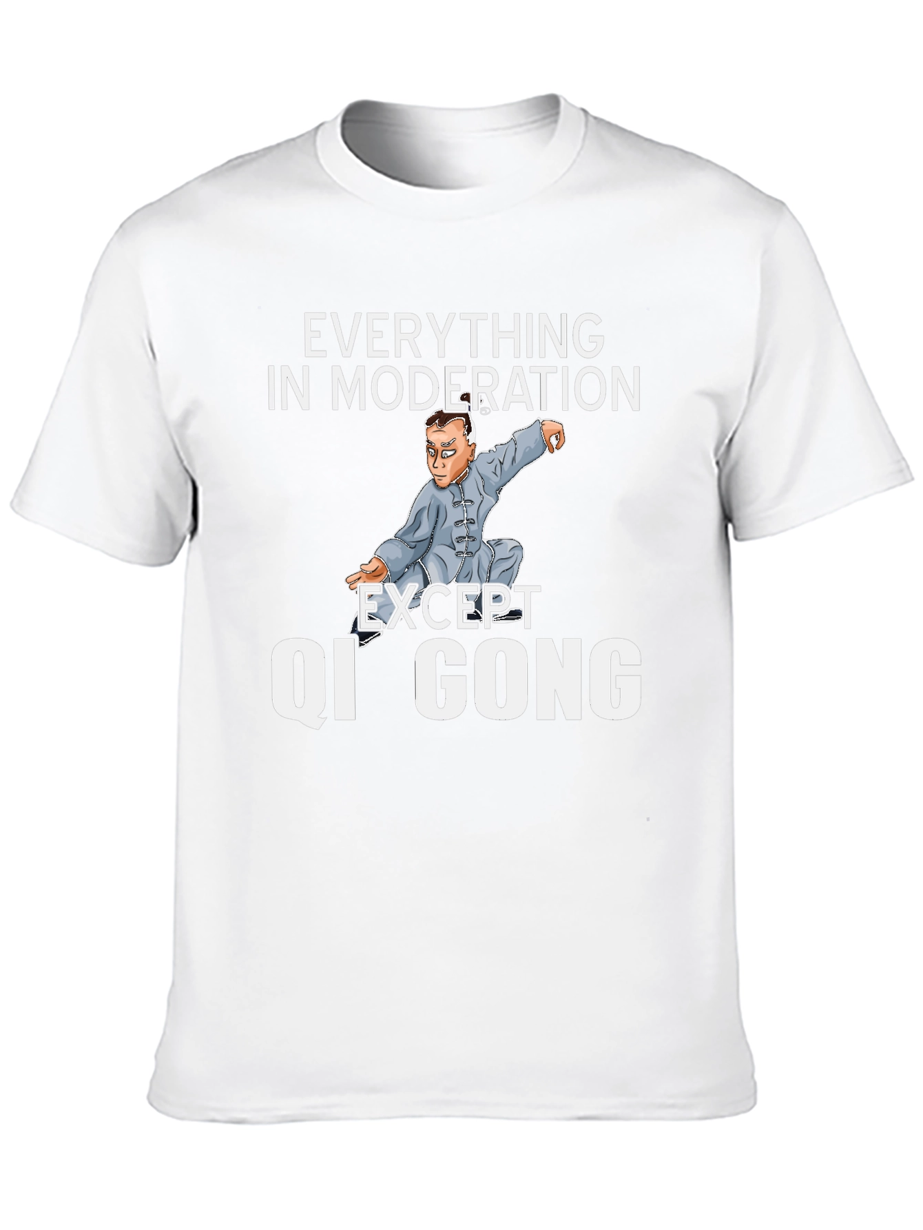 Qi Gong T-Shirt: Everything in Moderation Except...