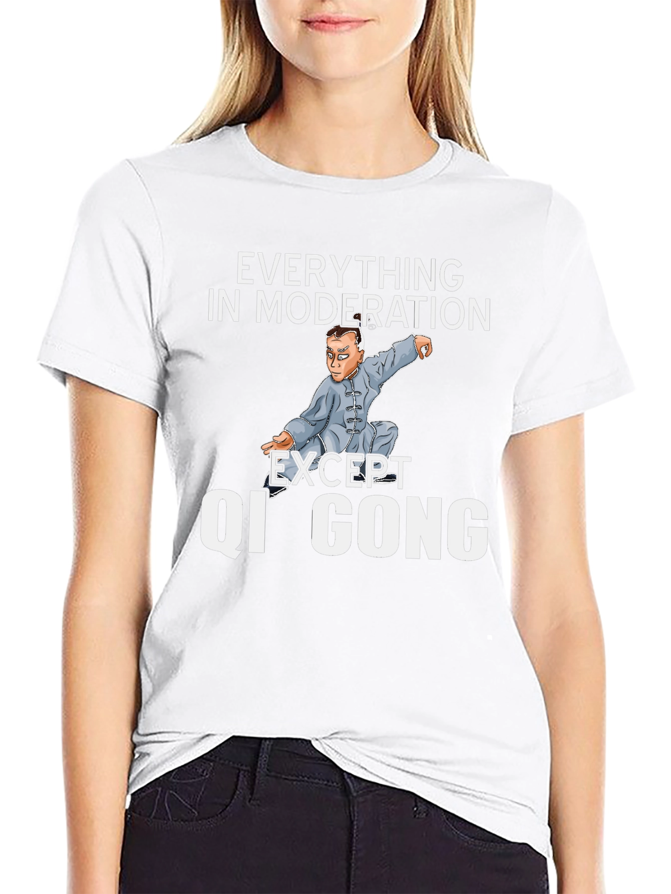 Qi Gong T-Shirt: Everything in Moderation Except...